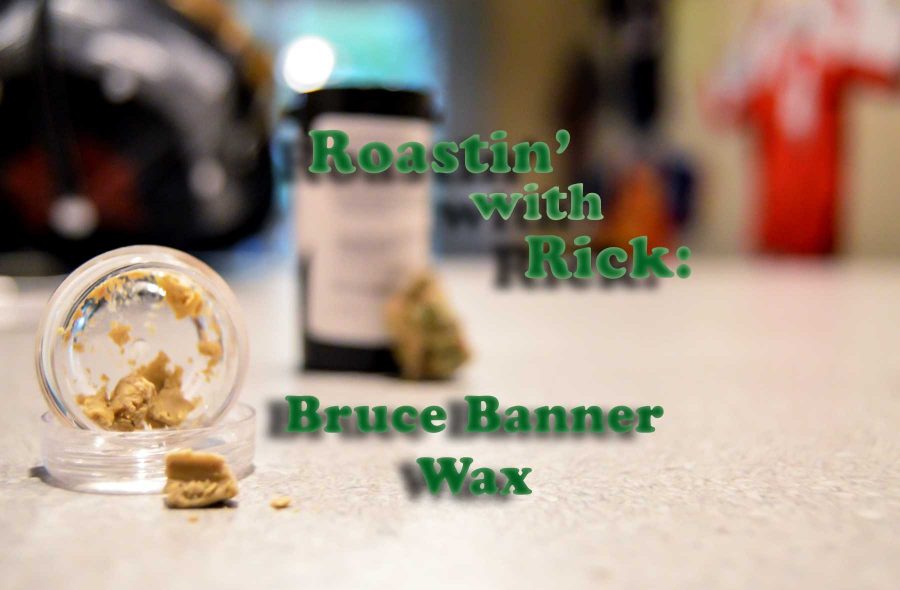 Roastin with Rick: Bruce Banner wax