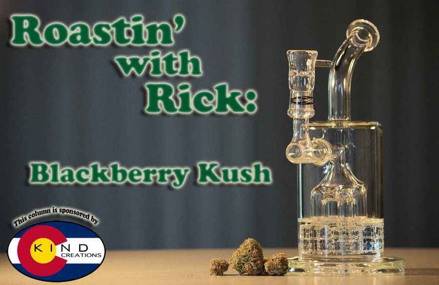 Roastin with Rick: Blackberry Kush