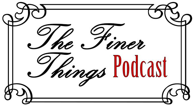 Finer Things Podcast No. 1