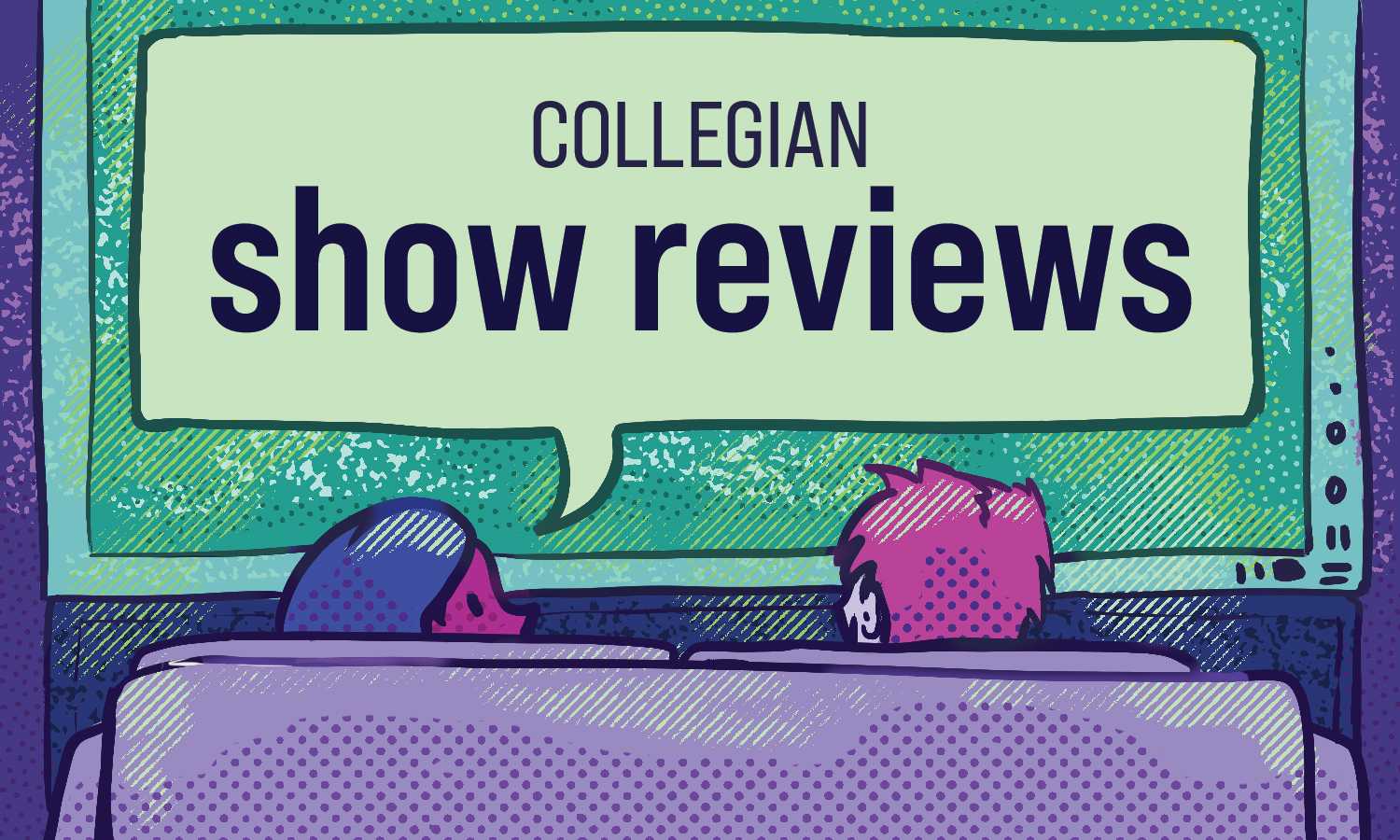 graphic illustration depicting two figures watching a movie screen with a speech bubble coming out of one figure saying "Collegian Show Reviews"