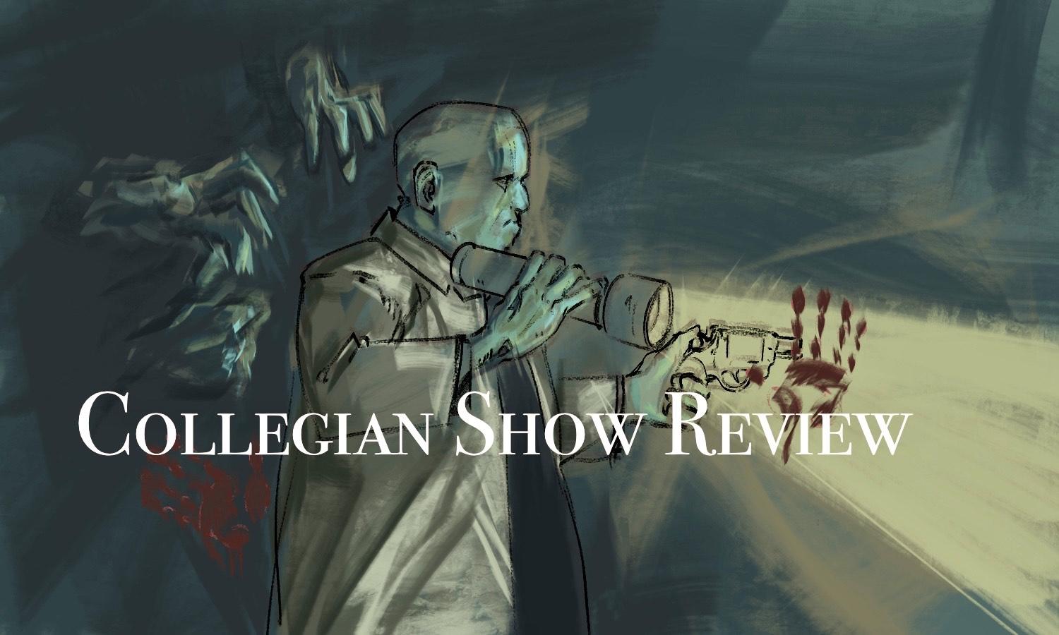 Illustration of a detective holding a flashlight and a gun. Behind him is a wall with a bloody finger print on it. The text "Collegian Show Review" is on the illustration