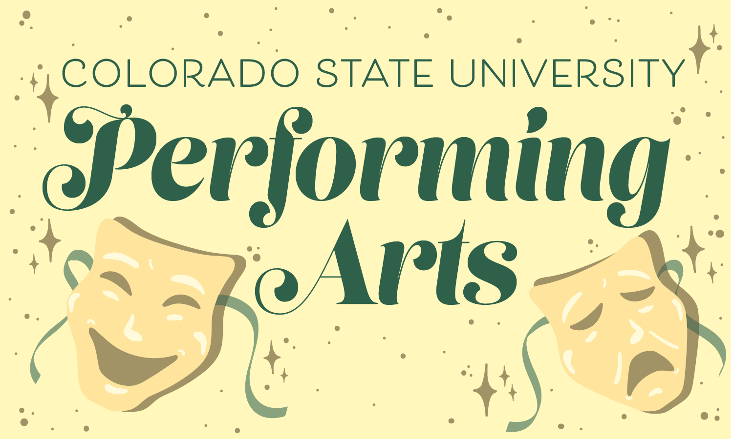 A light yellow graphic depicting two theater mood masks, titled "Colorado State University Preforming Arts" in green letters.